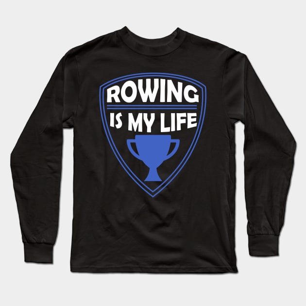 Rowing is my Life Gift Long Sleeve T-Shirt by woormle